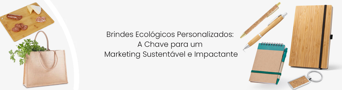 Brindes Ecológicos Personalizados: A Chave para um Marketing Sustentável e Impactante