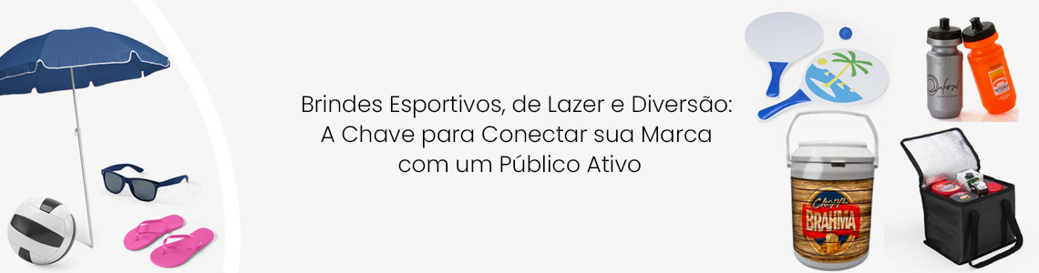 Brindes Esportivos, de Lazer e Diversão: A Chave para Conectar sua Marca com um Público Ativo
