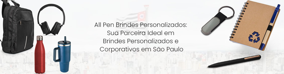 All Pen Brindes Personalizados: Sua Parceira Ideal em Brindes Personalizados e Corporativos em São Paulo
