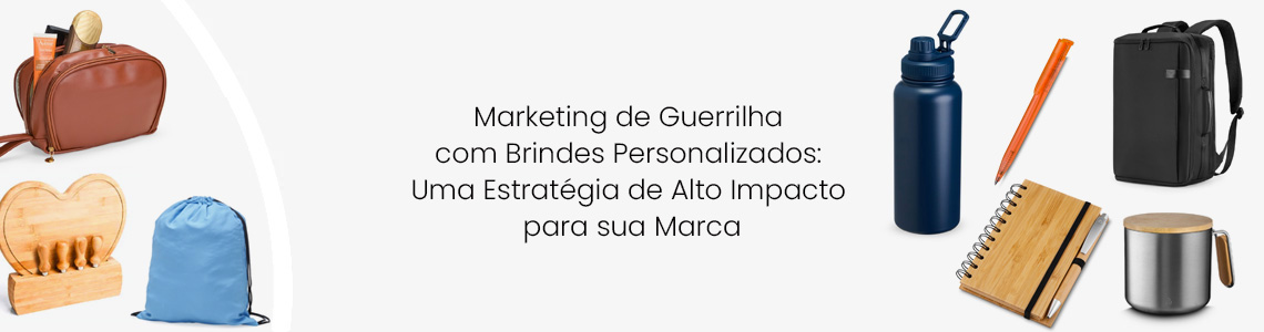 Marketing de Guerrilha com Brindes Personalizados: Uma Estratégia de Alto Impacto para sua Marca