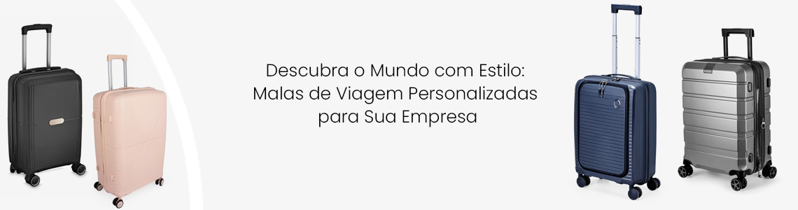 Descubra o Mundo com Estilo: Malas de Viagem Personalizadas para Sua Empresa