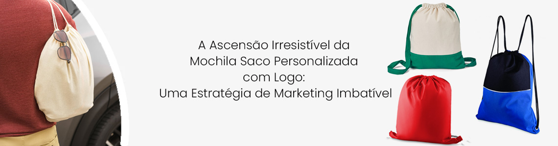 A Ascensão Irresistível da Mochila Saco Personalizada com Logo: Uma Estratégia de Marketing Imbatível