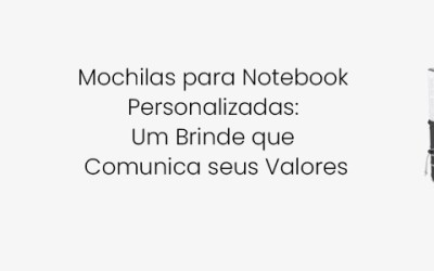 Mochilas para Notebook Personalizadas: Um Brinde que Comunica seus Valores
